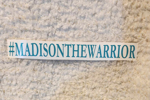 10" Window Decal- #MADISONTHEWARRIOR - Fundraiser